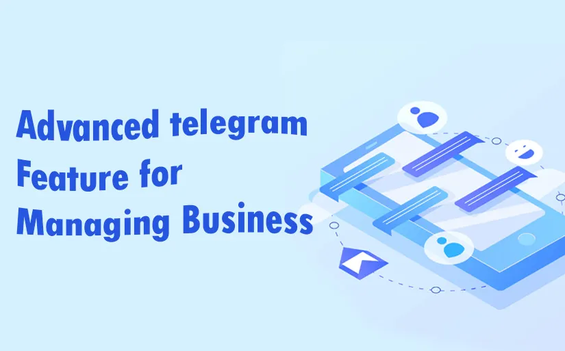 What benefits of using Telegram channels for your business? Advanced Features of Telegram for managing business channels 